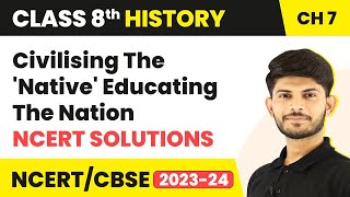 Civilising the Native Educating the Nation - NCERT Solutions | Class 8 History Chapter 7