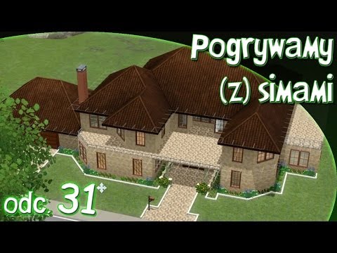 Pogrywamy (z) simami odc. 31 - The Sims 3 - "Dom marzeń"