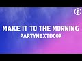 PARTYNEXTDOOR MAKE IT TO THE MORNING Lyrics