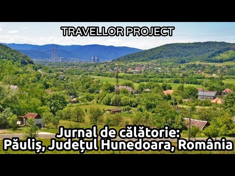 Jurnal de călătorie: Păuliș, Județul Hunedoara, România