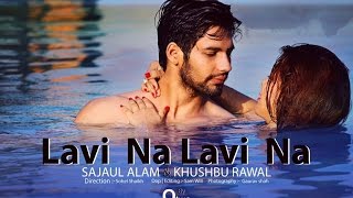 LAVI NA | STARRNG SAJAUL ALAM & KHUSHBU RAWAL | DIRECTOR SOHEL SHAIKH  | SARMAD QADEER ..
