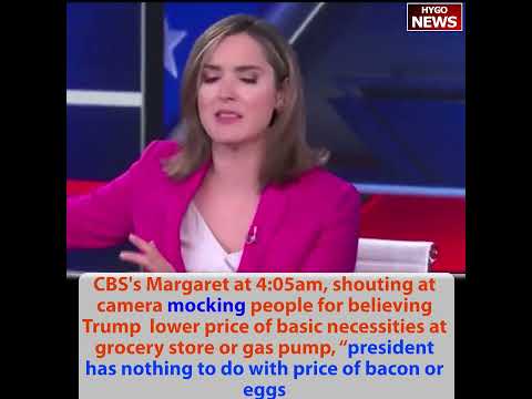 CBS's Margaret mocking people: president has nothing to do with the price of bacon or eggs