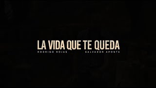 LA VIDA QUE TE QUEDA - Salvador Aponte y Rodrigo Rojas