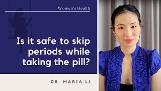 Is it safe to skip periods while taking the pill?