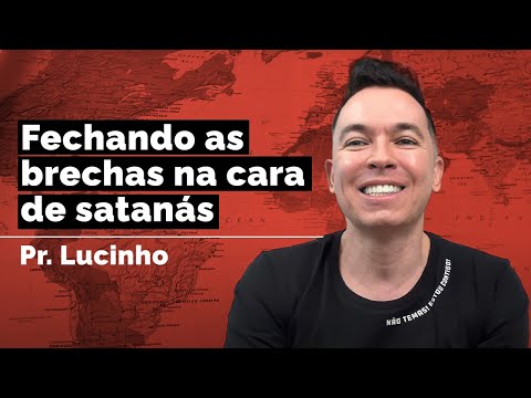 Fechando as brechas na cara de satanás | Pr. Lucinho
