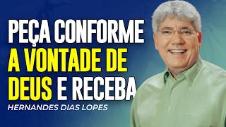 Hernandes Dias Lopes | PEÇA CONFORME COM A VONTADE DE DEUS E RECEBA