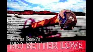 Brotha Bron7e - NO BETTER LOVE [prod by Bron7e]