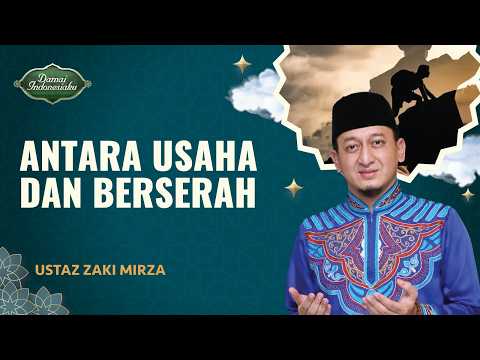Antara Ikhtiar dan Tawakal, Ini Cara Menyeimbangkannya | Ustaz zaki mirza - Damai Indonesiaku