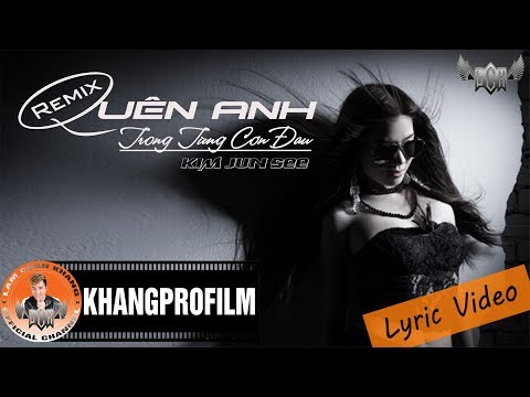 QUÊN ANH TRONG TỪNG CƠN ĐAU REMIX | KIM JUN SEE | LYRIC VIDEO