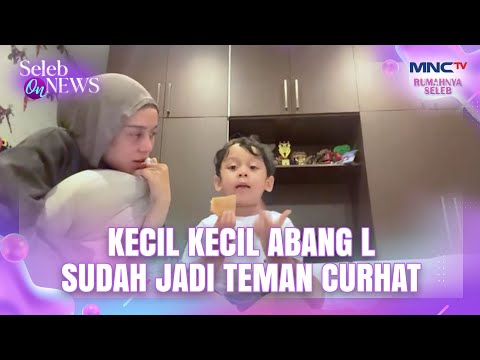 LESTY TERHARU! Abang L Sudah Bisa Jadi Teman Curhat - SELEB ON NEWS