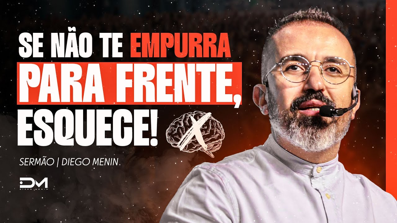 SE NÃO TE EMPURRA PARA FRENTE, ESQUECE! - #DIEGOMENIN | SERMÃO