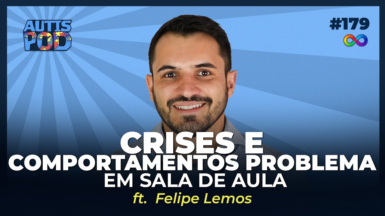 CRISES E COMPORTAMENTOS PROBLEMA NA SALA DE AULA - ft. Felipe Lemos | AutisPod Especial NEXO #179