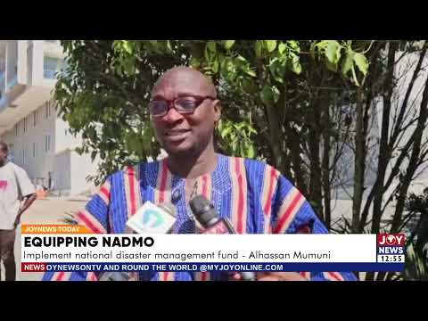 Equipping NADMO: Implement national disaster management fund - Alhassan Mumuni