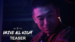 Drive All Night | Official Teaser | Mutiny Pictures