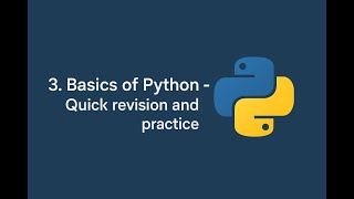 3.  Basics of Python - Quick revision and practice