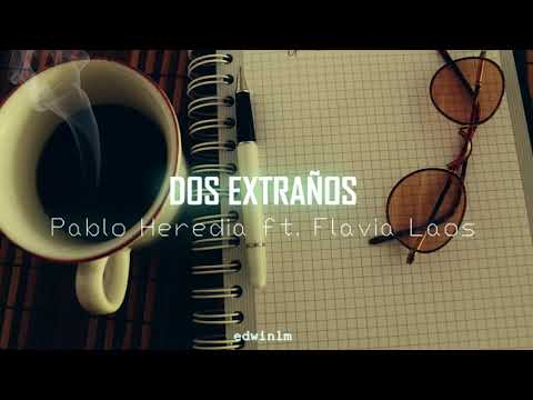 Dos Extraños - Pablo Heredia ft. Flavia Laos - Letra