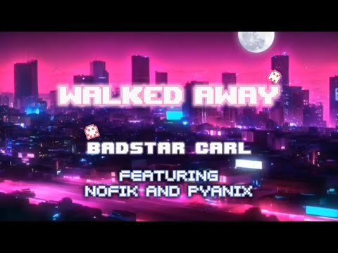 Walked Away- Badstar (Carl) ft @NoF1k  @pyaniX