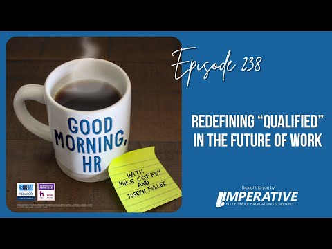 Good Morning, HR #238 Redefining “Qualified” in the Future of Work