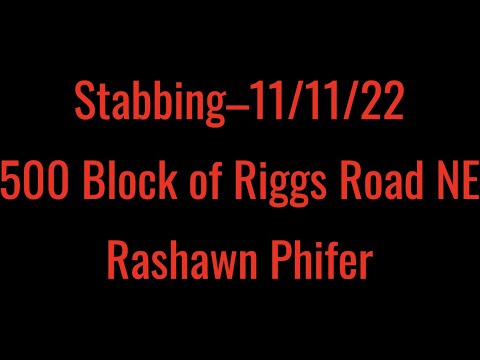 Stabbing–11/11/22–500 Block of Riggs Road NE–Rashawn Phifer