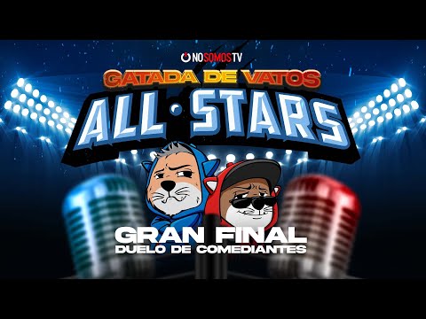 GATADA DE VATOS – GRAN FINAL ALL  STARS
