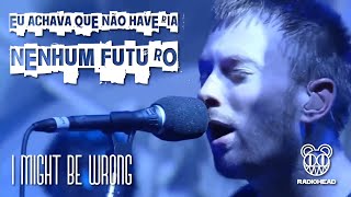 Radiohead - I Might Be Wrong (Legendado em Português)