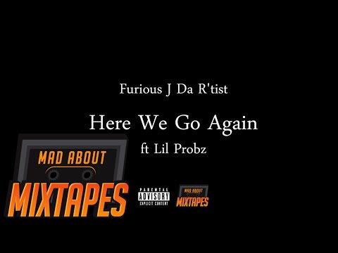 Furious J Da R'tist - Here We Go Again ft. Lil Probz | MadAboutMixtapes