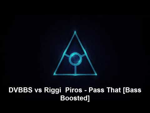 DVBBS vs Riggi  Piros - Pass That [Bass Boosted]