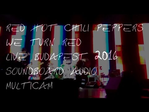 Red Hot Chili Peppers - We Turn Red live Budapest 2016 Soundboard audio HD
