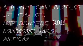 Red Hot Chili Peppers - We Turn Red live Budapest 2016 Soundboard audio HD