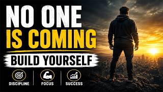 NO ONE IS COMING — BUILD YOURSELF | Powerful Motivational Speech | Stop Waiting, Start Building