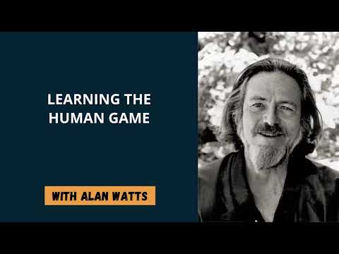Alan Watts - Learning the Human Game
