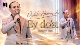 Oybek Hamroqulov - Ey do'st (consert 2024)