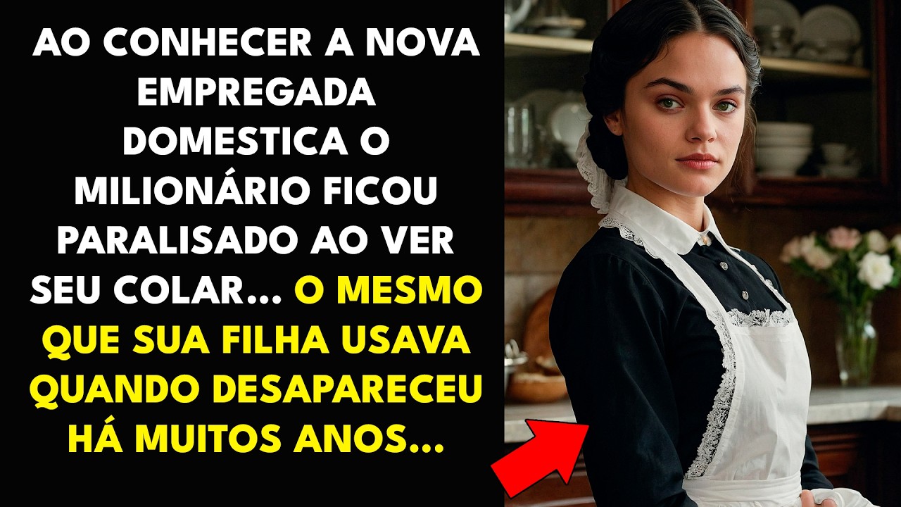 AO CONHECER A NOVA EMPREGADA DOMESTICA O MILIONÁRIO FICOU PARALISADO AO VER SEU COLAR... O MESMO...
