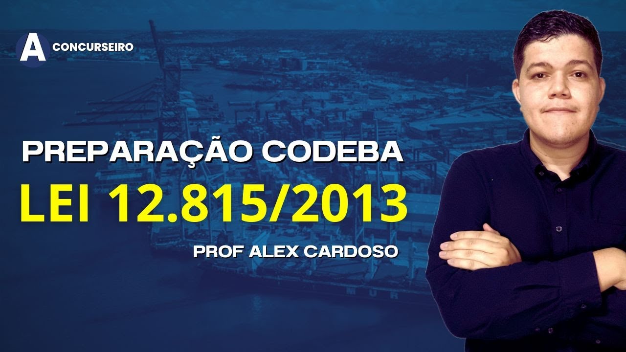 Concurso CODEBA 2023 - Lei 12.815/2013 (Aula I) I Prof Alex Cardoso