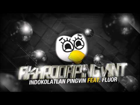 INDOKOLATLAN PINGVIN FEAT  FLUOR   AKARODAPINGVINT OFFICIAL IDIOT)