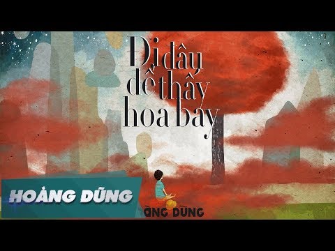 Đi Đâu Để Thấy Hoa Bay [Official MV] | Hoàng Dũng
