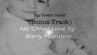 Barry Manilow - Luciano Pavarotti - My Dream Duets - No Other Love -(Bonus Track)