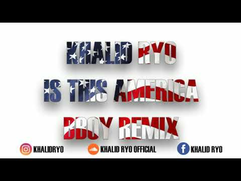 🔴 KHALID RYO - IS THIS AMERICA (BBOY REMIX 2019) 🔥🔥🔥