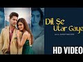 Dil Se Utar Gaye Full Video Song Paras Arora Manmeet Kaur Kumaar Raj Barman Sad Songs