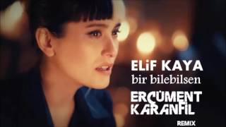 Elif Kaya - Bir Bilebilsen (Ercüment Karanfil Remix)