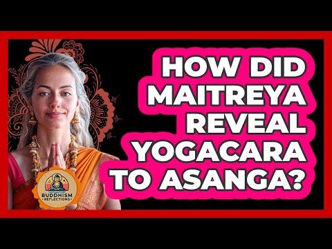 How Did Maitreya Reveal Yogacara To Asanga? - Buddhism Reflections