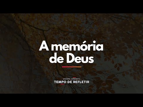 [Tempo de Refletir] A memória de Deus