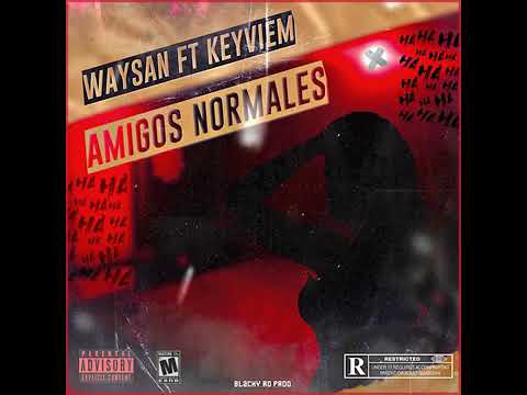 keyviem ft Waysan - amigos normales