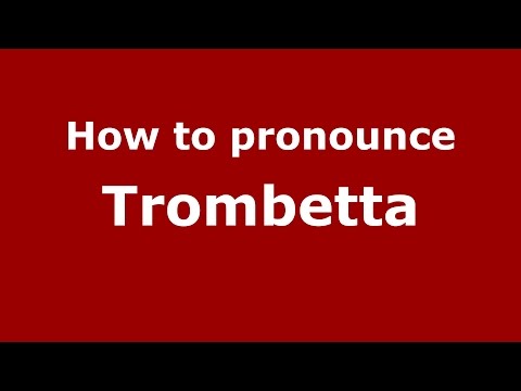 How to pronounce Trombetta