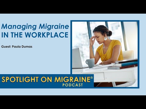 Managing Migraine in the Workplace - Spotlight on Migraine S4:Ep5