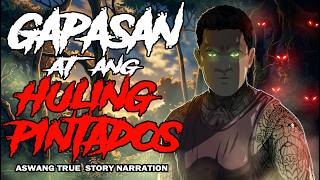 GAPASAN AT ANG HULING PINTADOS (Aswang True Story)