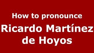 How to pronounce Ricardo Martínez De Hoyos