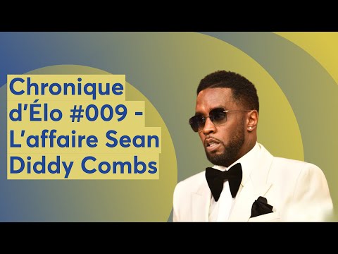Chronique d'Élo #009 - L'affaire Sean Diddy Combs