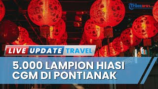 Festival Cap Go Meh 2023 di Pontianak, Ada 5000 Lampion Terpasang hingga Agenda Naga Buka Mata