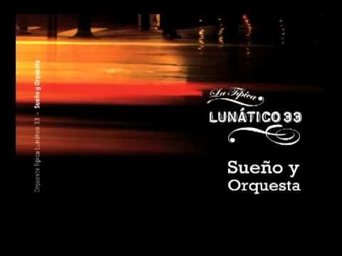 Orquesta Típica Lunático 33 - Sueño y orquesta